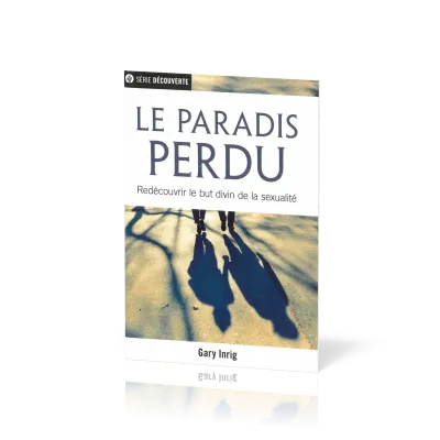 Paradis perdu (Le) - Redécouvrir le but divin de la sexualité [brochure NPQ série découverte]