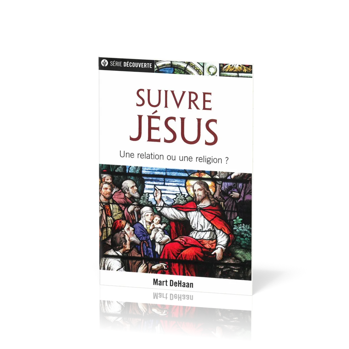 Suivre Jésus  - Une relation ou une religion ? [brochure NPQ  série Découverte]