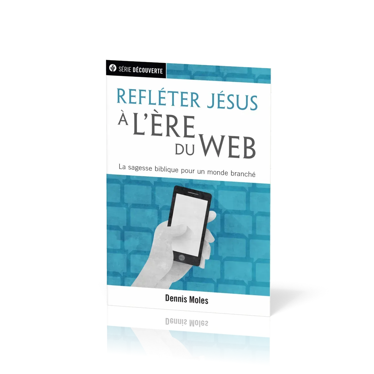 Refléter Jésus à l'ère du Web  - La sagesse biblique pour un monde branché [brochure NPQ série...