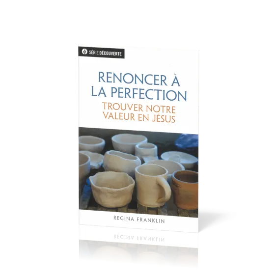 Renoncer à la perfection - Trouver notre valeur en Jésus [brochure NPQ série découverte]