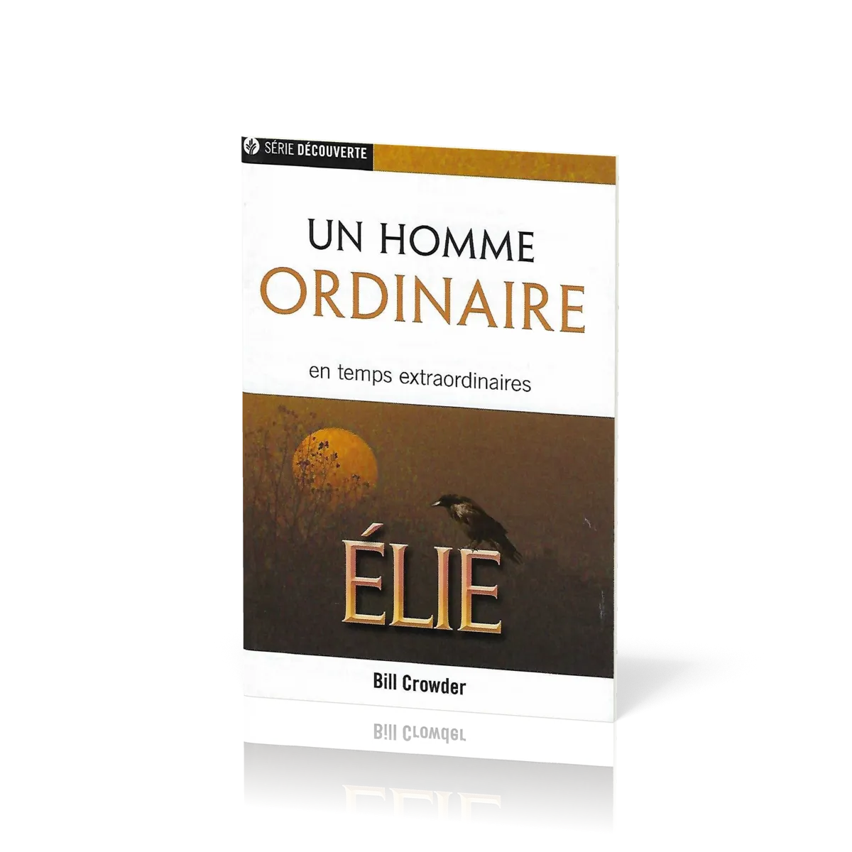 Élie, un homme ordinaire en temps extraordinaires - [brochure NPQ série Découverte]