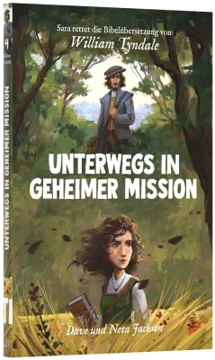 Unterwegs in geheimer Mission - Sara rettet die Bibelübersetzung von William Tyndale - Band 4/12...