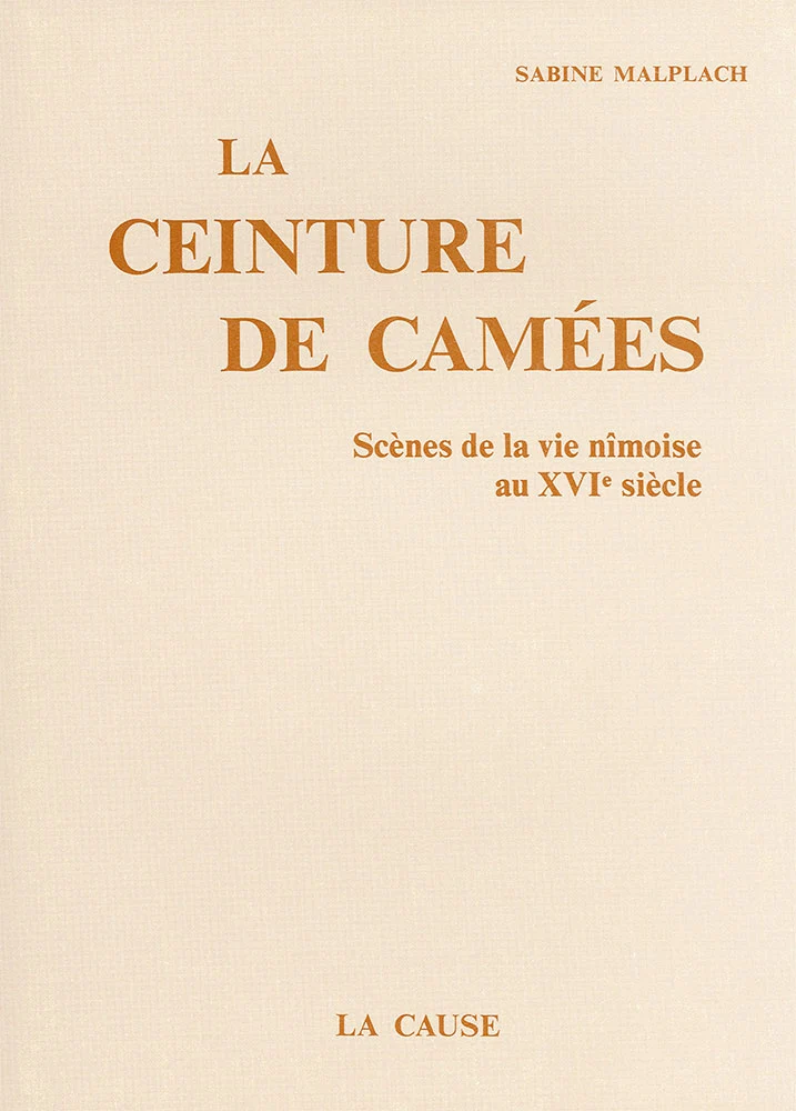 Ceinture de Camées (La) - Scènes de la vie nîmoise au XVIe siècle