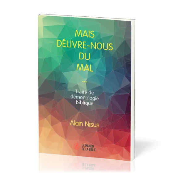 Mais délivre-nous du mal  - Traité de démonologie biblique