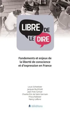 Libre de le dire - Fondements et enjeux de la liberté de conscience et d'expression en France - ePub