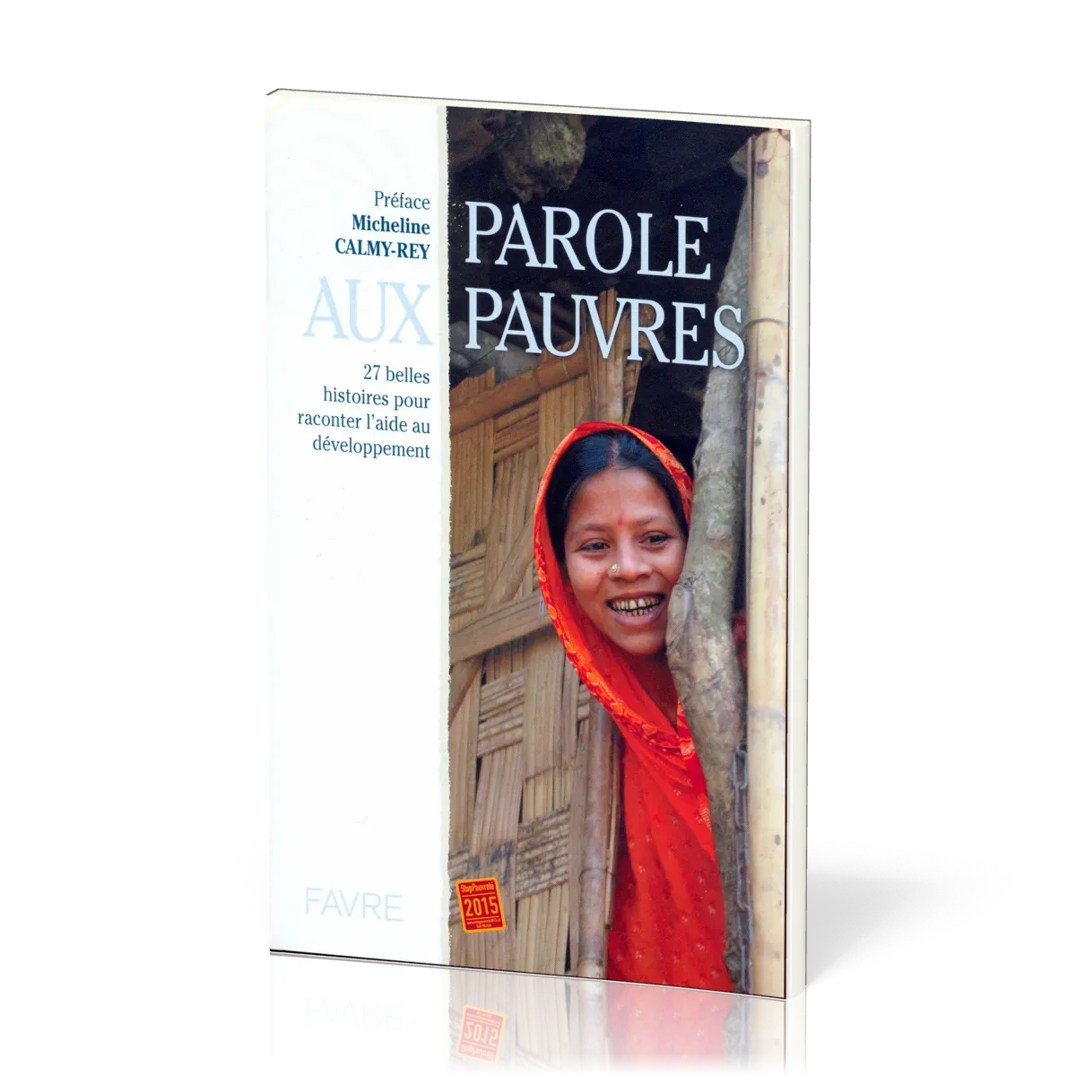 Parole aux pauvres - 27 belles histoires pour raconter l'aide au développement