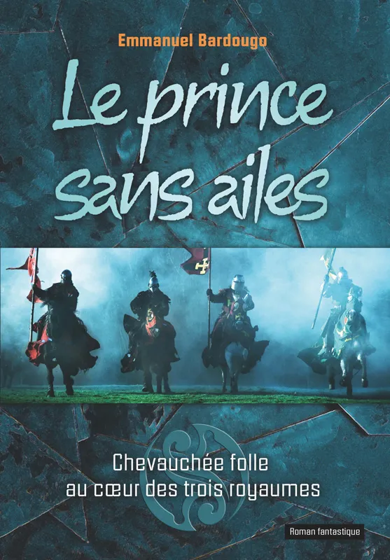 Prince sans ailes (Le) - Chevauchée folle au coeur des trois royaumes - ePub