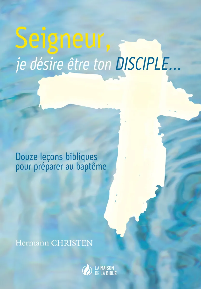 Seigneur, je désire être ton disciple... - 12 leçons bibliques pour préparer au baptême - pdf