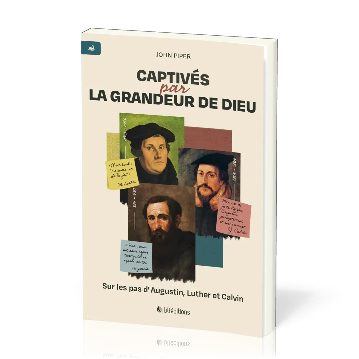Captivés par la grandeur de Dieu - Sur les pas d’Augustin, Luther et Calvin