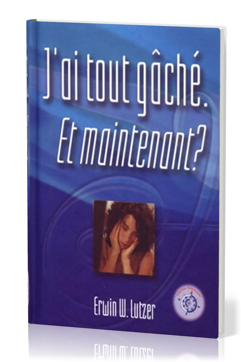 J'ai tout gâché. et maintenant?