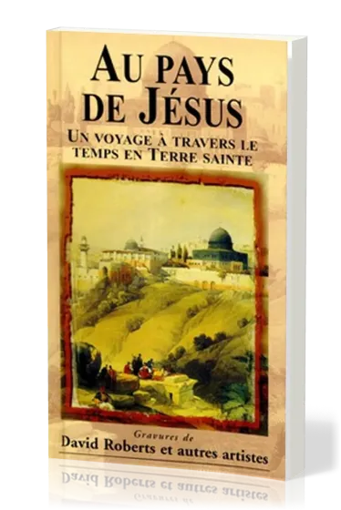 Au pays de Jésus - Un voyage à travers le temps en Terre sainte