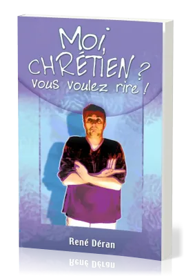 Moi, chrétien? vous voulez rire!