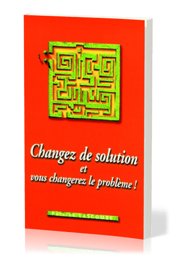 Changez de solution et vous changerez le problème!