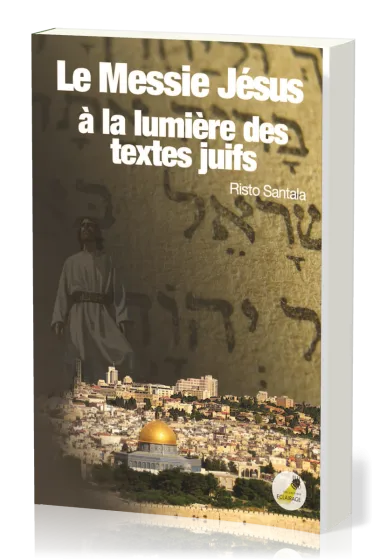 Messie Jésus à la lumière des textes juifs (Le)