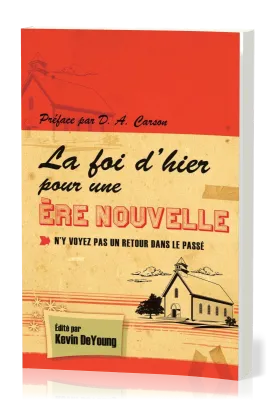 Foi d'hier pour une ère nouvelle (La) - N'y voyez pas un retour dans le passé