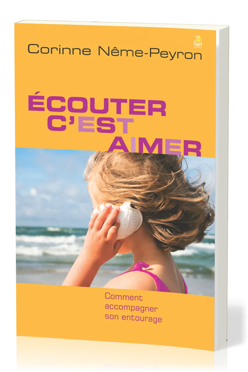 Écouter, c’est aimer - Comment accompagner son entourage