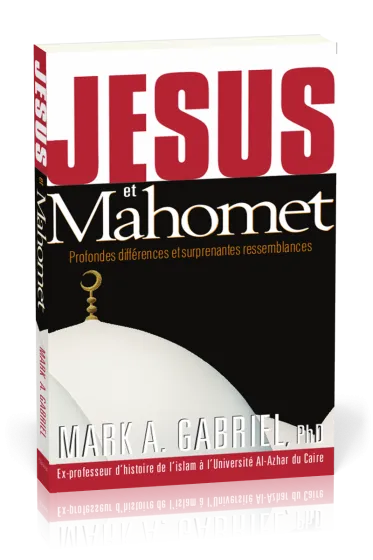 Jésus et Mahomet - Profondes différences et surprenantes ressemblances