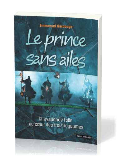 Prince sans ailes (Le) - Chevauchée folle au coeur des trois royaumes