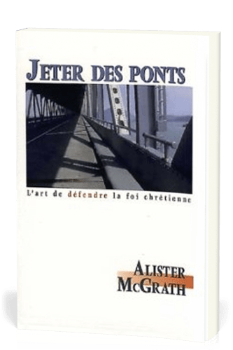 JETER DES PONTS: L'ART DE DEFENDRE LA FOI CHRETIENNE