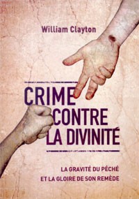 Crime contre la divinité - La gravité du péché et la gloire de son remède