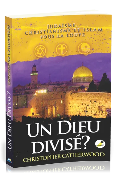 Un Dieu divisé? - Judaïsme, christianisme et islam sous la loupe