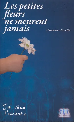 Petites fleurs ne meurent jamais (Les) - J'ai vécu l'inceste - pdf