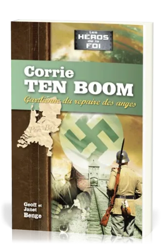 Corrie Ten Boom : Gardienne du repaire des anges - [collection Les Héros de la foi]
