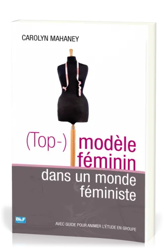 (Top-) modèle féminin dans un monde féministe - avec guide pour animer l'étude en groupe