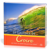 Courage de croire (Le) - Ça vaut le coup d'aller plus loin