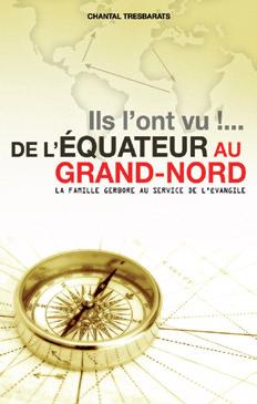 Ils l'ont vu... - De l'équateur au grand nord - la famille gerbore au service de L'Evangile