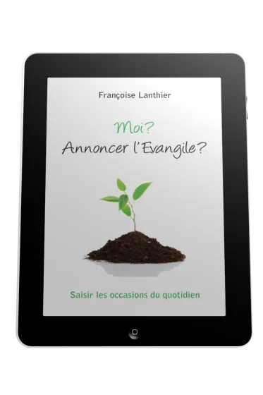 Moi? Annoncer l'Evangile? - Saisir les occasions du quotidien - ebook