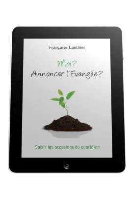 Moi? Annoncer l'Evangile? - Saisir les occasions du quotidien - ePub