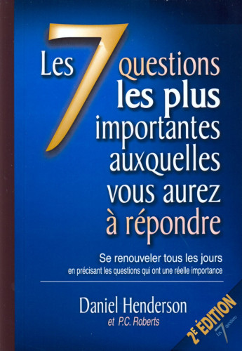 7 questions les plus importantes auxquelles vous aurez à répondre (Les) - Se renouveler tous les...