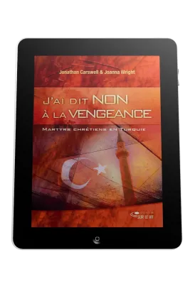J'ai dit non à la vengeance - Martyrs et chrétiens en turquie - ebook