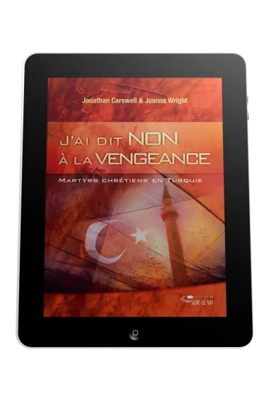 J'ai dit non à la vengeance - Martyrs et chrétiens en turquie - ebook