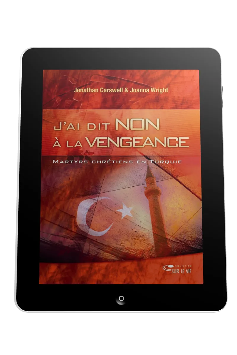 J'ai dit non à la vengeance - Martyrs et chrétiens en turquie - ePub