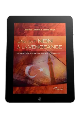 J'ai dit non à la vengeance - Martyrs et chrétiens en turquie - ePub