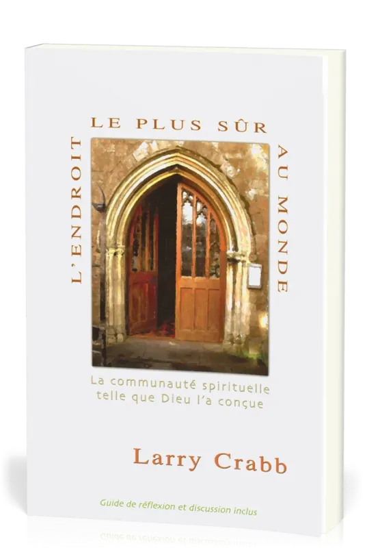 Endroit le plus sûr au monde (L') - La communauté spirituelle telle que Dieu l'a conçue