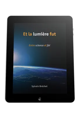 Et la lumière fut - Entre science et foi - ebook