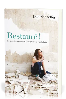 Restauré! - Le plan de secours de Dieu pour des vies brisées