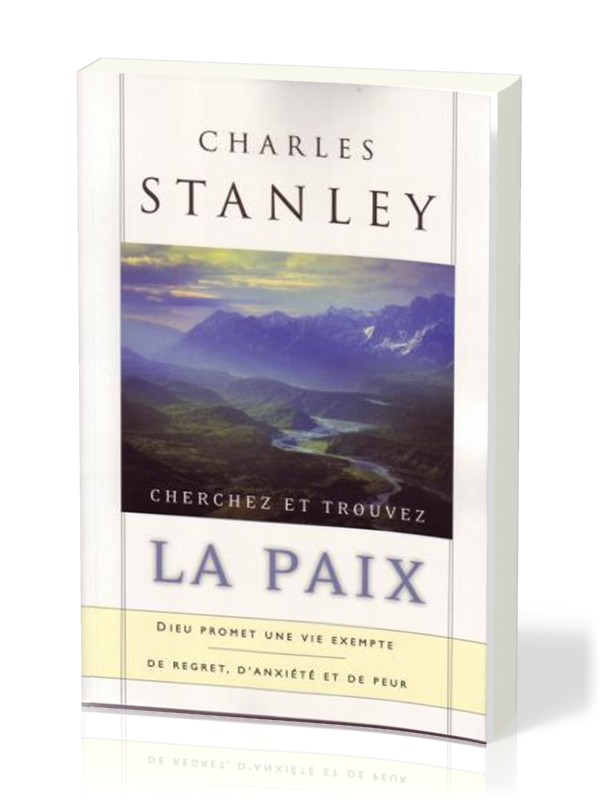 Cherchez et trouvez la paix - DIEU PROMET UNE VIE EXEMPTE DE REGRET, D'ANXIÉTÉ ET DE PEUR