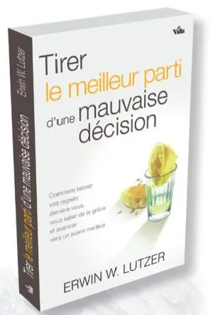 Tirer le meilleur parti d'une mauvaise décision - Comment laisser vos regrets derrière vous