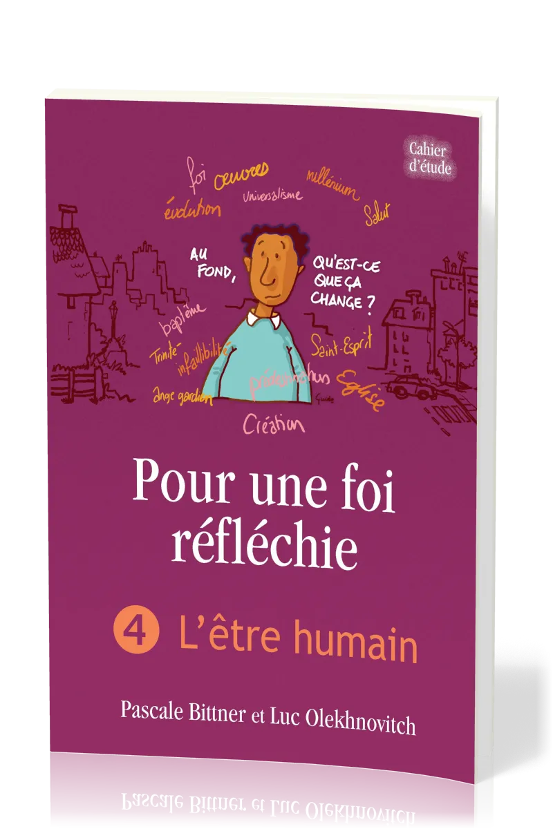 Pour une foi réfléchie 4  - L'Être humain - cahier d'étude