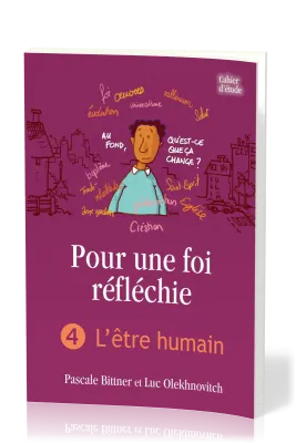Pour une foi réfléchie 4  - L'Être humain - cahier d'étude