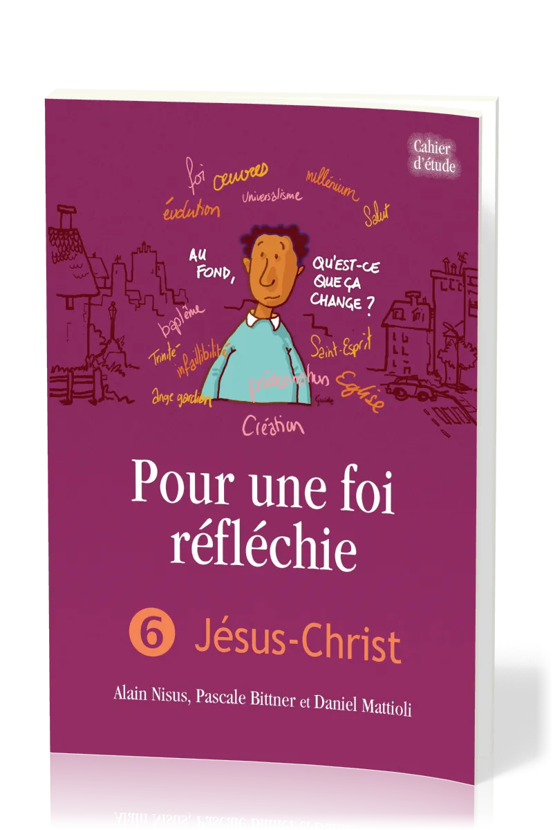Pour une foi réfléchie 6 - Jésus-Christ - cahier d'étude