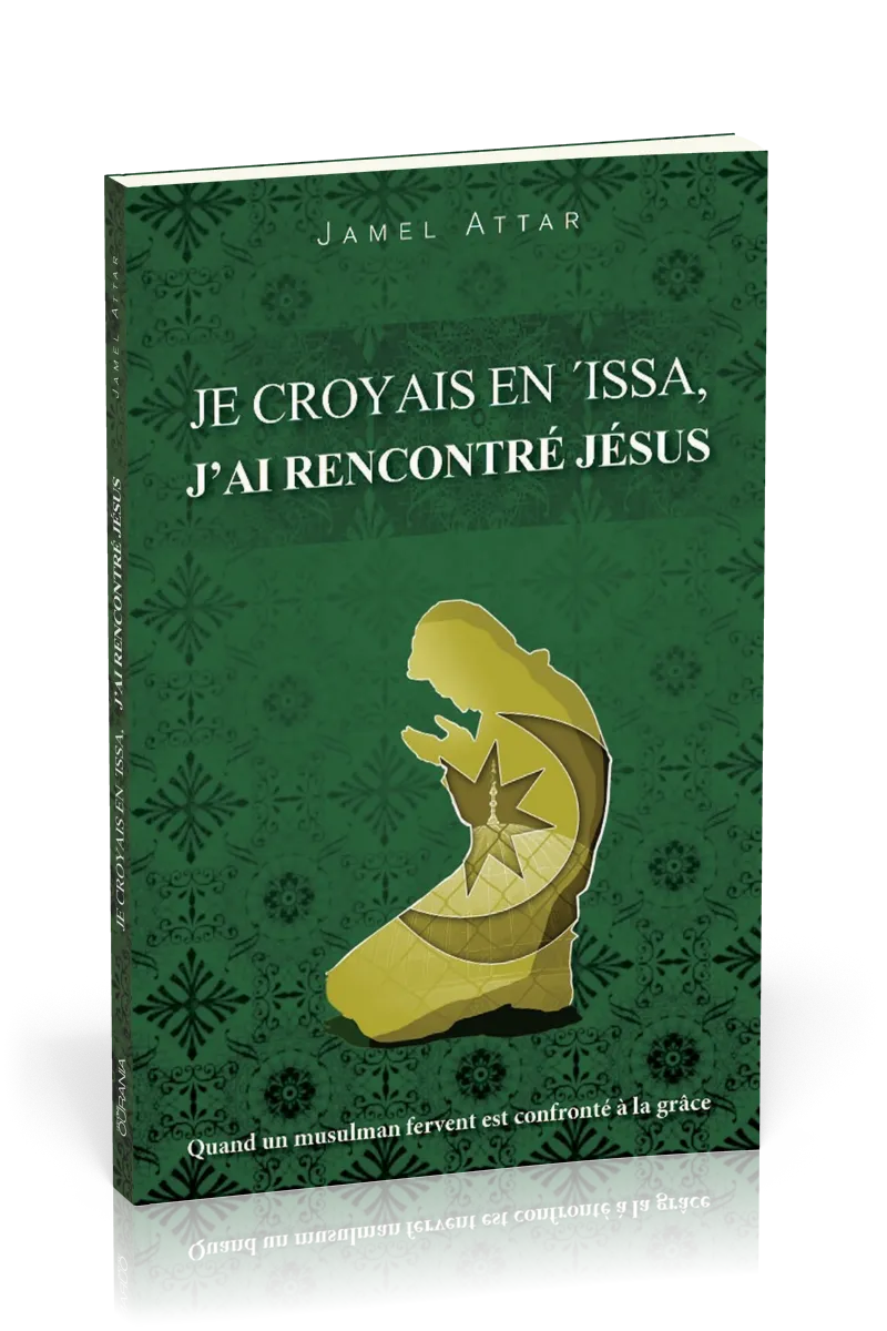 Je croyais en 'Issa, j'ai rencontré Jésus - Quand un musulman fervent est confronté à la grâce