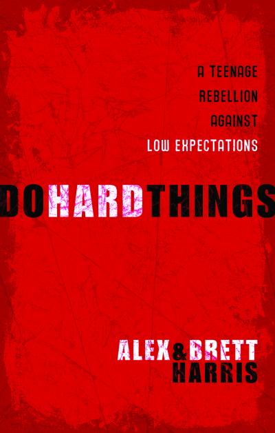 DO HARD THINGS [HB] - A TEENAGE REBELLION AGAINST LOW EXPECTATIONS