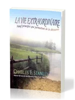 Vie extraordinaire (La) - Neuf principes qui permettent de la découvrir