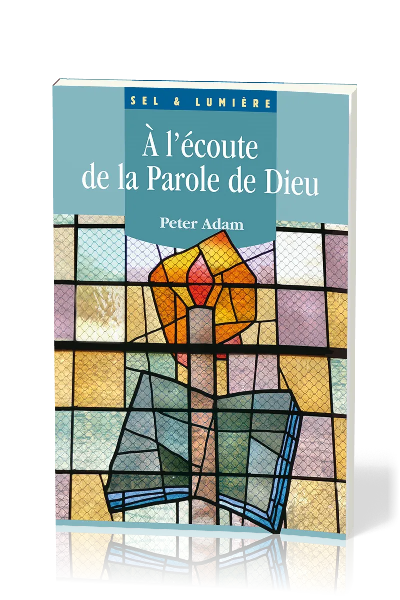 À l'écoute de la Parole de Dieu - [coll. Sel & Lumière]