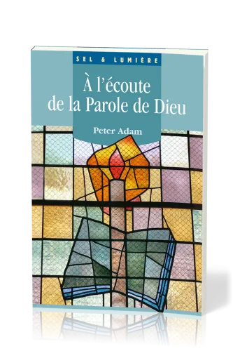 À l'écoute de la Parole de Dieu - [coll. Sel & Lumière]